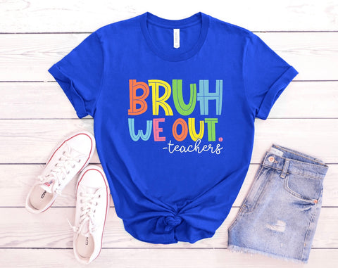 Bruh We Out Teachers Shirt B&T Kustom Designs