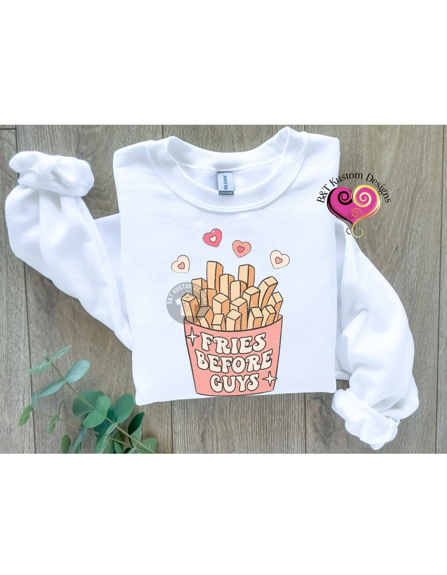 Fries Before Guys T-Shirt B&T Kustom Designs