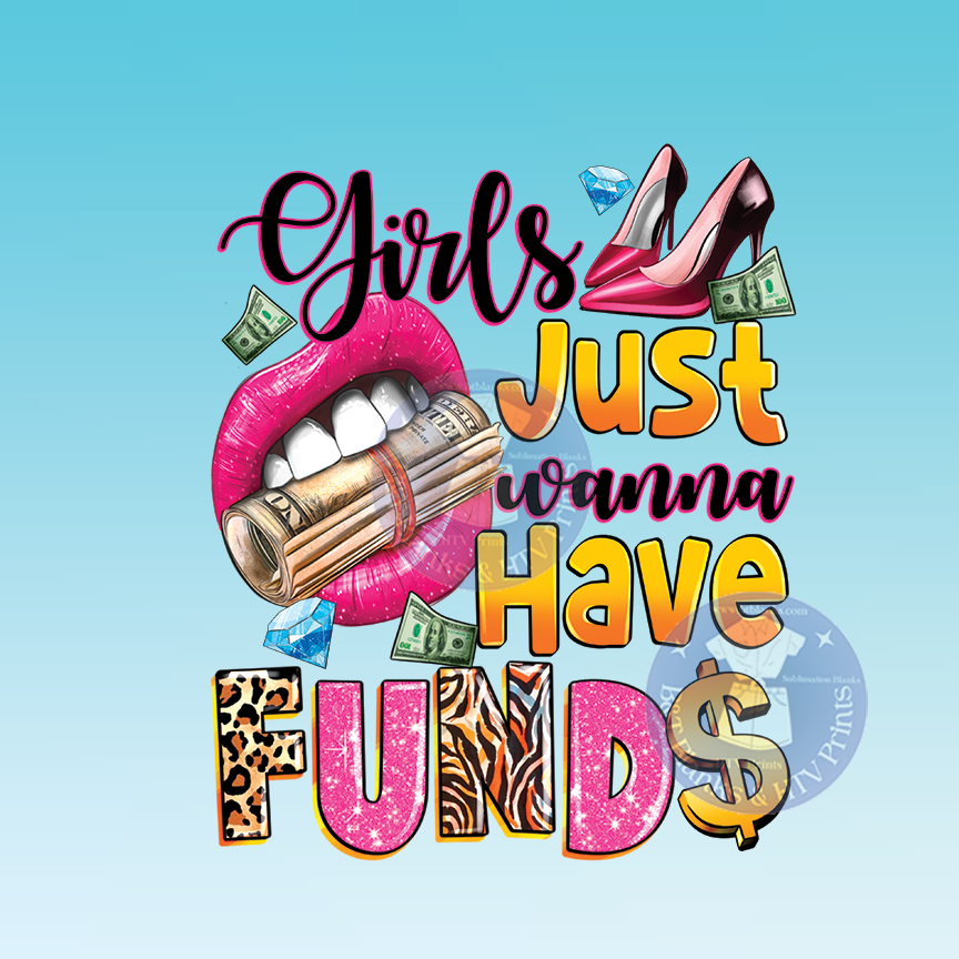 Girls Just Wanna Have Funds HTV Prints