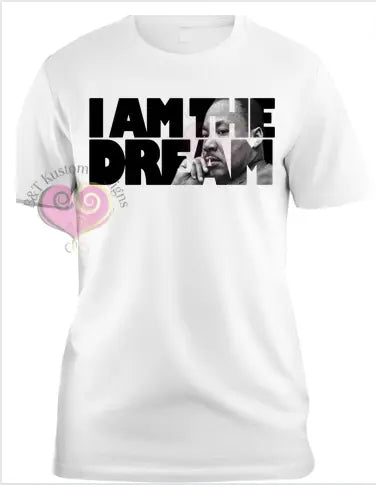 I Am The Dream T-Shirt B&T Kustom Designs