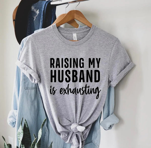 Raising My Husband T-Shirt B&T Kustom Designs