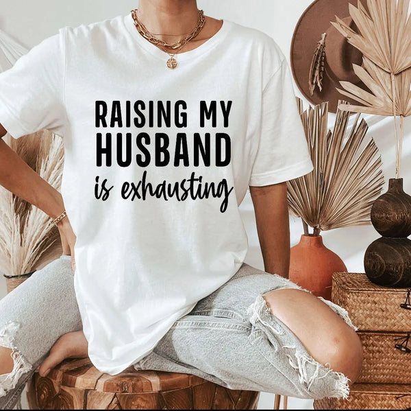 Raising My Husband T-Shirt B&T Kustom Designs