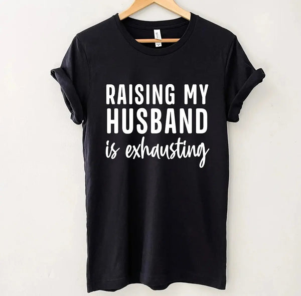 Raising My Husband T-Shirt B&T Kustom Designs