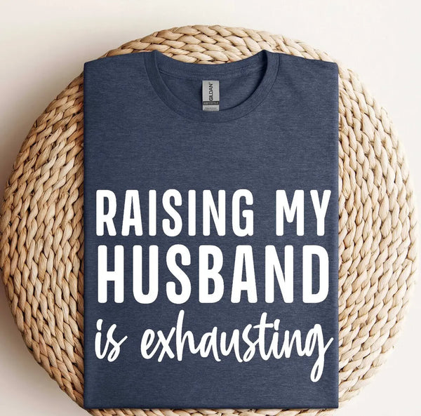 Raising My Husband T-Shirt B&T Kustom Designs