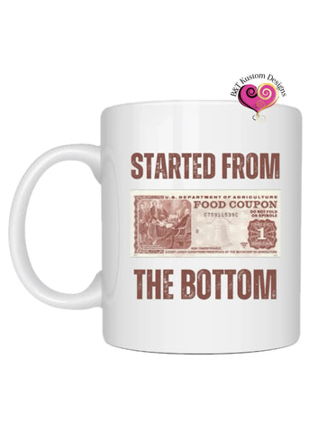 Started From The Bottom Mug B&T Kustom Designs